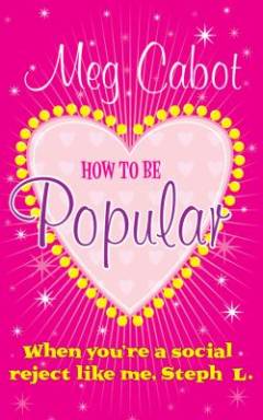 How to be popular : when you're a social reject like me, Steph L