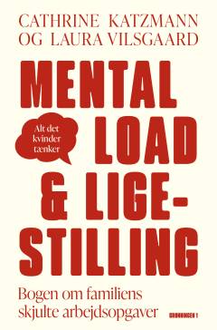 Mental load & ligestilling : bogen om familiens skjulte arbejdsopgaver