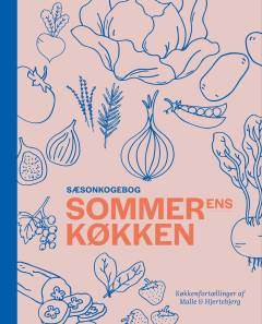 Sommerens køkken : sæsonkogebog : køkkenfortællinger