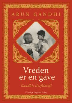 Vreden er en gave : Gandhis livsfilosofi