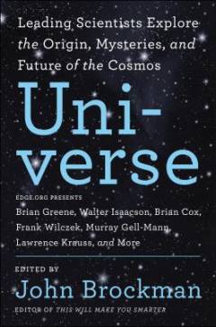 The universe : leading scientists explore the origin, mysteries, and future of the cosmos