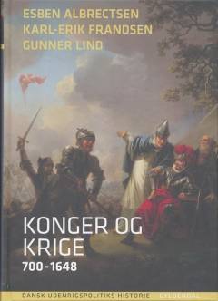 Dansk udenrigspolitiks historie. Bind 1 : Konger og krige : 700-1648