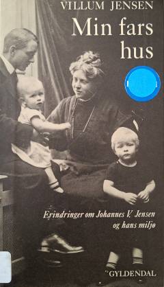 Min fars hus : erindringer om Johannes V. Jensen og hans miljø