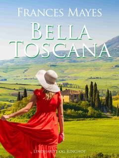 Bella Toscana : det søde liv i Italien