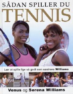 Sådan spiller du tennis : lad Williams-søstrene lære dig at spille tennis