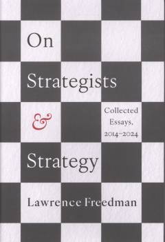 On strategists and strategy : collected essays, 2014-2024