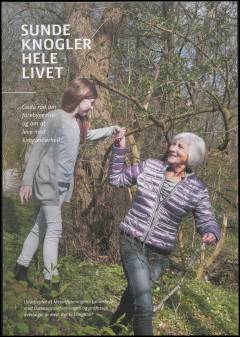 Sunde knogler hele livet : gode råd om forebyggelse og om at leve med knøgleskørhed