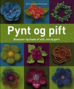 Pynt og pift : blomster og blade af stof, uld og garn