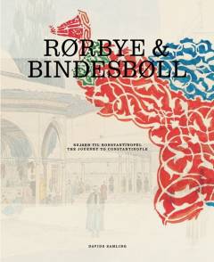 Rørbye & Bindesbøll : rejsen til Konstantinopel