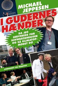 I gudernes hænder : da jeg serverede for Schwarzenegger og så klimatopmødet dø