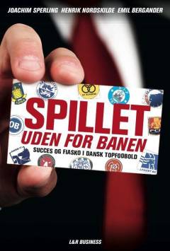 Spillet uden for banen : succes og fiasko i dansk topfodbold