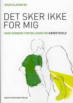 Det sker ikke for mig : unge kvinders fortællinger om kærestevold