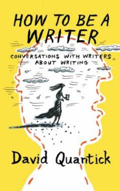 How to be a writer : conversations with writers about writing