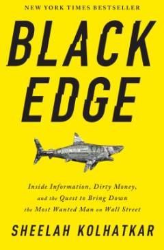 Black Edge : inside information, dirty money, and the quest to bring down the most wanted man on Wall street
