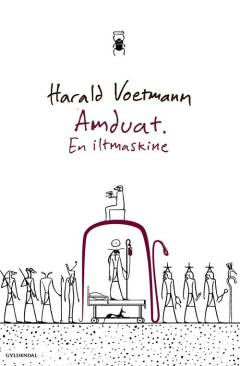 Amduat - en iltmaskine : solens rejse gennem underverdenens lande som beskrevet i Tuthmosis III's grav i Kongernes Dal og fars død på Holbæk Sygehus