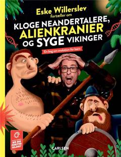 Eske Willerslev fortæller om kloge neandertalere, alienkranier og syge vikinger : en bog om evolution for børn