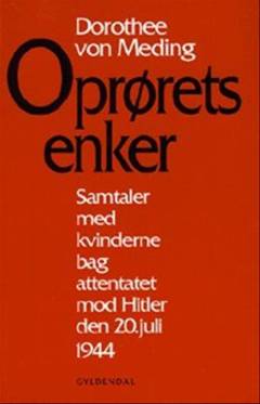 Oprørets enker : samtaler med kvinderne bag attentatet mod Hitler den 20. juli 1944