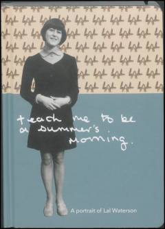 Teach me to be a summer's morning : a portrait of Lal Waterson