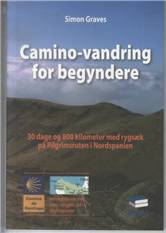 Camino-vandring for begyndere : 30 dage og 800 kilometer med rygsæk på pilgrimsruten i Nordspanien : en letvægtsguide