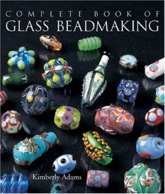 The complete book of glass beadmaking