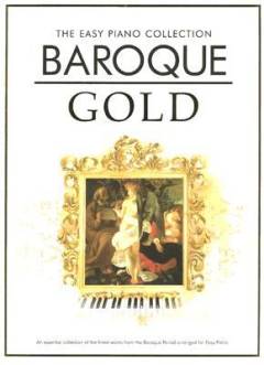 Baroque gold : an essential collection of the finest works from the baroque period arranged for easy piano
