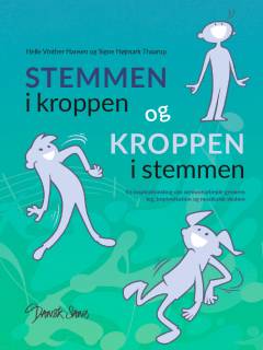 Stemmen i kroppen og kroppen i stemmen : en inspirationsbog om stemmearbejde gennem leg, improvisation og musikalsk skaben