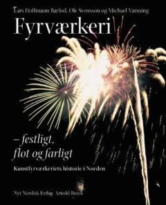 Fyrværkeri : festligt, flot og farligt : kunstfyrværkeriets historie i Norden