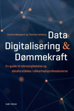 Data, digitalisering & dømmekraft : en guide til teknologiledelse og dataforståelse i sikkerhedsprofessionerne