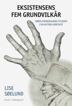 Eksistensens fem grundvilkår : Søren Kierkegaards filosofi i en nutidig kontekst