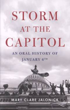 Storm at the Capitol : an oral history of January 6th