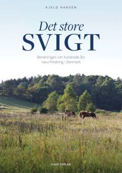Det store svigt : beretningen om hundrede års naturfredning i Danmark