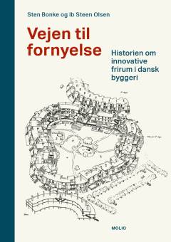 Vejen til fornyelse : historien om innovative frirum i dansk byggeri