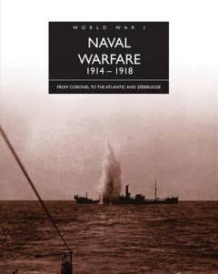 Naval warfare 1914-1918 : from Coronel to the Atlantic and Zeebrugge