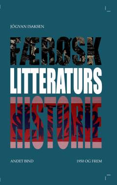 Færøsk litteraturs historie : fra middelalderen til det 21. århundrede. 2. bind : 1950 og frem