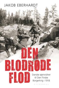 Den blodrøde flod : danske øjenvidner til Den Finske Borgerkrig i 1918