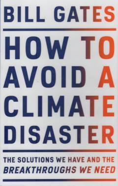 How to avoid a climate disaster : the solutions we have and the breakthroughs we need