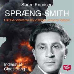 Spræng-Smith : i BOPA-sabotøren Knud Børge Jensens fodspor