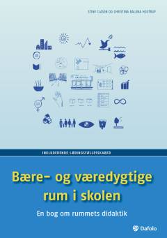 Bære- og væredygtige rum i skolen : en bog om rummets didaktik