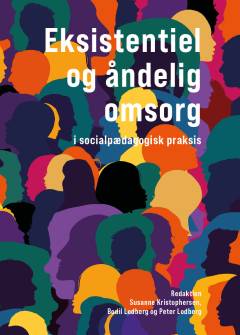 Eksistentiel og åndelig omsorg : i socialpædagogisk praksis