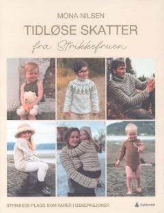 Tidløse skatter fra Strikkefruen : strikkede plagg som varer i generasjoner