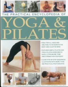 The practical encyclopedia of yoga & Pilates