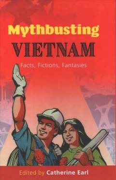 Mythbusting Vietnam : facts, fictions, fantasies