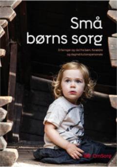 Små børns sorg : erfaringer og råd fra børn, forældre og pædagogisk personale