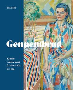 Gennembrud : kvinder i dansk kunst fra 1600-tallet til i dag