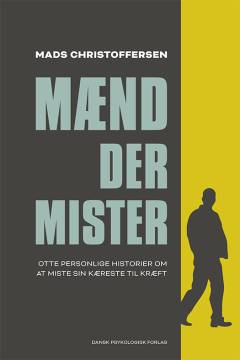 Mænd der mister : otte personlige historier om at miste sin kæreste til kræft