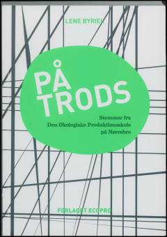 På trods : stemmer fra Den Økologiske Produktionsskole på Nørrebro