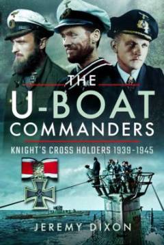 The U-boat commanders : Knight's Cross holders 1939-1945