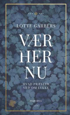 Vær her nu : hvad præster ved om lykke