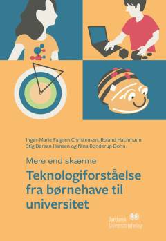 Teknologiforståelse fra børnehave til universitet : mere end skærme