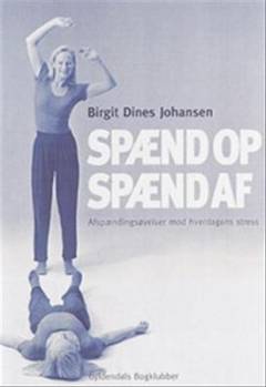 Spænd op - spænd af : afspændingsøvelser mod hverdagens stress